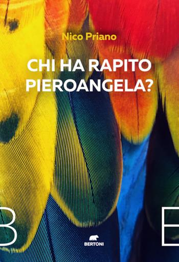Chi ha rapito Pieroangela? - Nico Priano - Libro Bertoni 2021 | Libraccio.it