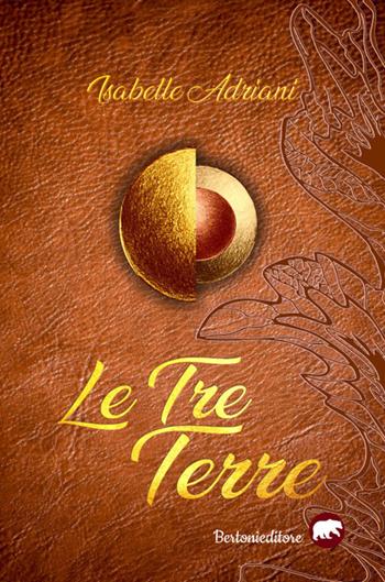 Le tre terre - Isabelle Adriani - Libro Bertoni 2021 | Libraccio.it