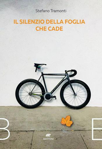 Il silenzio della foglia che cade - Stefano Tramonti - Libro Bertoni 2021 | Libraccio.it
