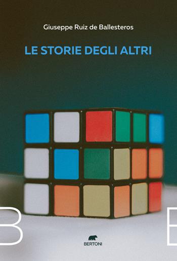 Le storie degli altri - Giuseppe Ruiz de Ballesteros - Libro Bertoni 2021 | Libraccio.it