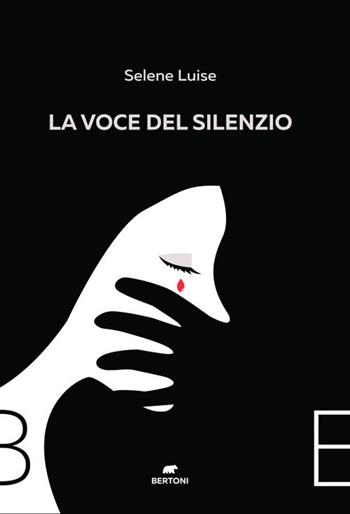 La voce del silenzio - Selene Luise - Libro Bertoni 2021 | Libraccio.it