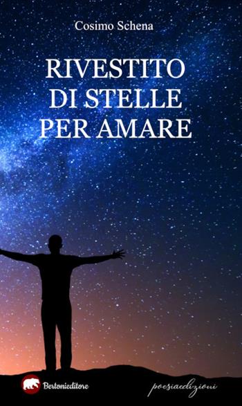 Rivestito di stelle per amare - Cosimo Schena - Libro Bertoni 2021 | Libraccio.it