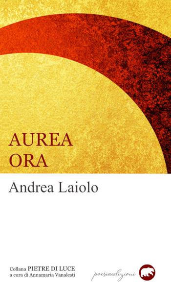 Aurea ora - Andrea Laiolo - Libro Bertoni 2021, Pietre di luce | Libraccio.it