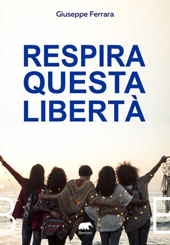 Respira questa libertà - Giuseppe Ferrara - Libro Bertoni 2021 | Libraccio.it