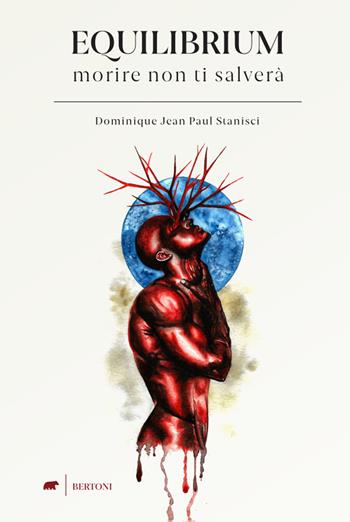 Equilibrium. Morire non ti salverà - Dominique Jean Paul Stanisci - Libro Bertoni 2021 | Libraccio.it