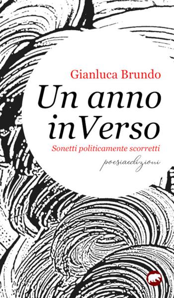 Un anno inVerso. Sonetti politicamente scorretti - Gianluca Brundo - Libro Bertoni 2021 | Libraccio.it