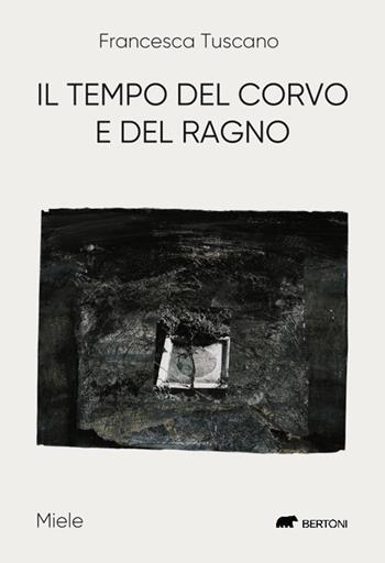 Il tempo del corvo e del ragno - Francesca Tuscano - Libro Bertoni 2021, Miele | Libraccio.it