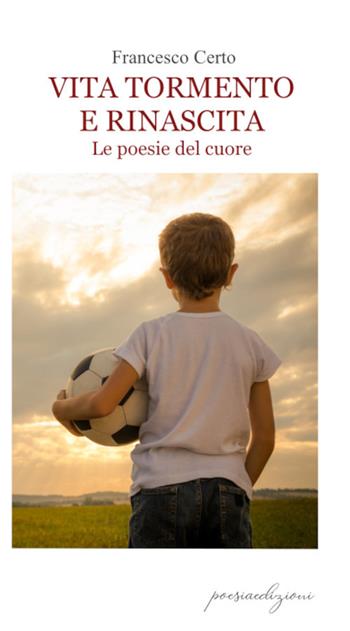 Vita tormento e rinascita. Le poesie del cuore - Francesco Certo - Libro Bertoni 2021 | Libraccio.it