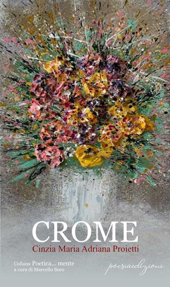 Crome - Cinzia Maria Adriana Proietti - Libro Bertoni 2021, Poetica... mente | Libraccio.it