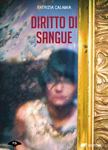 Diritto di sangue - Patrizia Calamia - Libro Bertoni 2021, Ira | Libraccio.it