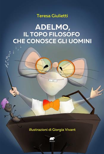 Adelmo, il topo filosofo che conosce gli uomini - Teresa Giulietti - Libro Bertoni 2022, Junior | Libraccio.it