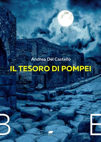 Il tesoro di Pompei - Andrea Del Castello - Libro Bertoni 2022 | Libraccio.it