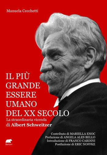 Il più grande essere umano del XX secolo. La straordinaria vicenda di Albert Schweitzer - Manuela Cecchetti - Libro Bertoni 2022 | Libraccio.it