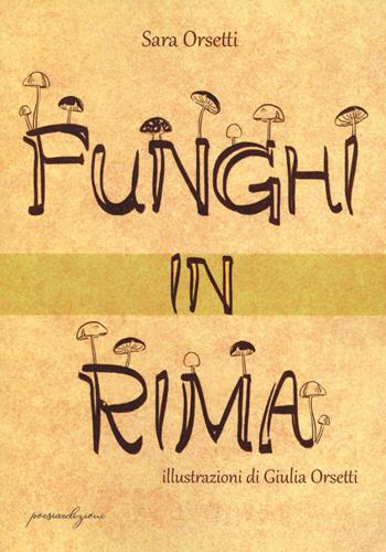 Funghi in rima - Sara Orsetti - Libro Bertoni 2022, Poesiaedizioni | Libraccio.it