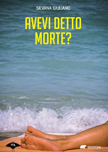 Avevi detto morte? - Silvana Giuliano - Libro Bertoni 2022, Ira | Libraccio.it