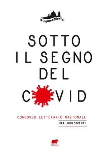 Sotto il segno del Covid. La vita, l'amore, la scuola, la famiglia, l'amicizia al tempo della pandemia  - Libro Bertoni 2022 | Libraccio.it