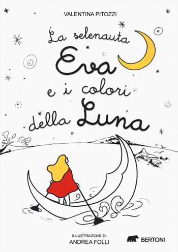 La selenauta Eva e i colori della luna - Valentina Pitozzi - Libro Bertoni 2022 | Libraccio.it