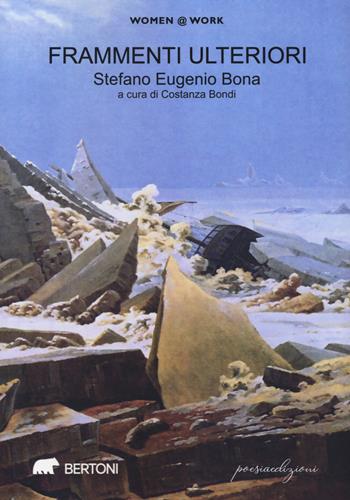 Frammenti ulteriori - Stefano Eugenio Bona - Libro Bertoni Editore 2022, Women @ work | Libraccio.it