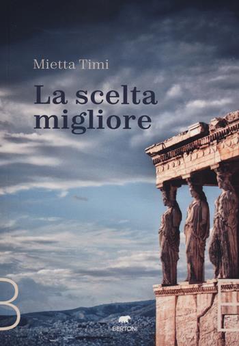 La scelta migliore - Mietta Timi - Libro Bertoni 2022 | Libraccio.it