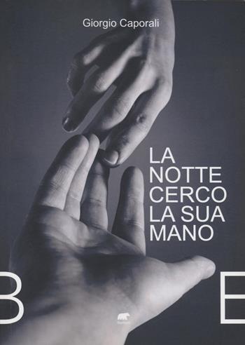 La notte cerco la sua mano - Giorgio Caporali - Libro Bertoni 2022 | Libraccio.it