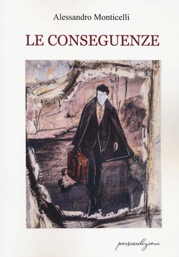 Le conseguenze - Alessandro Monticelli - Libro Bertoni 2022, Poesiaedizioni | Libraccio.it
