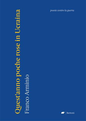 Quest'anno poche rose in Ucraina. Poesie contro la guerra - Franco Arminio - Libro Bertoni 2022 | Libraccio.it