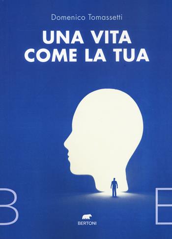 Una vita come la tua - Domenico Tomassetti - Libro Bertoni 2022 | Libraccio.it