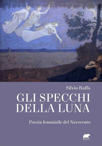 Gli specchi della luna. Poesia femminile del Novecento - Silvio Raffo - Libro Bertoni 2022, Donne in poesia | Libraccio.it