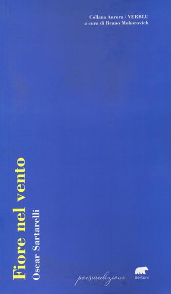 Fiore nel vento - Oscar Sartarelli - Libro Bertoni 2022, Aurore | Libraccio.it
