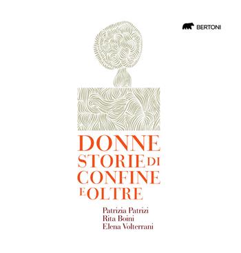 Donne. Storie di confine e oltre - Patrizia Patrizi, Rita Boini, Elena Volterrani - Libro Bertoni 2022 | Libraccio.it