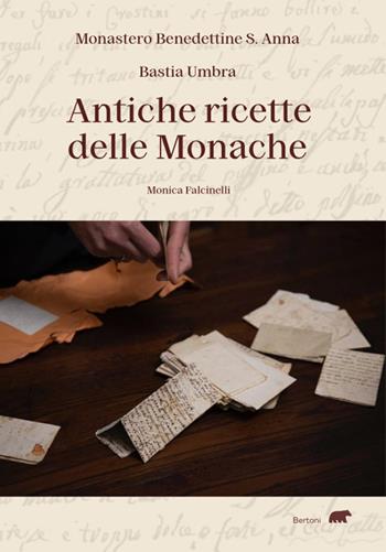 Antiche ricette delle monache - Monica Falcinelli - Libro Bertoni 2022 | Libraccio.it