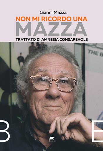 Non mi ricordo una Mazza. Trattato di amnesia consapevole - Gianni Mazza - Libro Bertoni 2022 | Libraccio.it