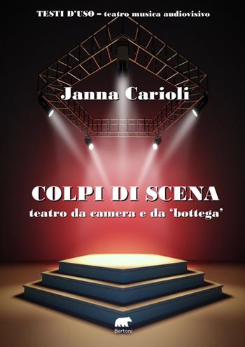 Colpi di scena. Teatro da camera e da «bottega». Ediz. a spirale - Janna Carioli - Libro Bertoni 2022, Testi d'uso. Teatro musica audiovisivo | Libraccio.it