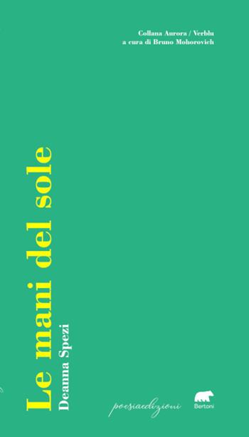 Le mani del sole - Deanna Spezi - Libro Bertoni Editore 2022, Aurore | Libraccio.it
