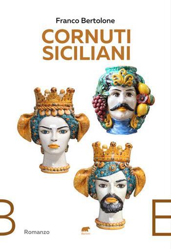 Cornuti siciliani. Storie vere di ordinari adulteri - Franco Bertolone - Libro Bertoni 2022 | Libraccio.it