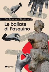 Le ballate di Pasquino. Cronache satiriche in rima romana tra il fottuto Covid e la fottutissima guerra