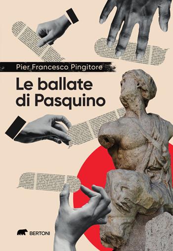 Le ballate di Pasquino. Cronache satiriche in rima romana tra il fottuto Covid e la fottutissima guerra - Pier Francesco Pingitore - Libro Bertoni 2023 | Libraccio.it