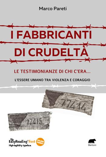 I fabbricanti di crudeltà. Le testimonianze di chi c'era... l'essere umano tra violenza e coraggio - Marco Pareti - Libro Bertoni 2023 | Libraccio.it