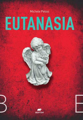 Eutanasia. Un’indagine del capitano Orfei - Michele Pelosi - Libro Bertoni 2023 | Libraccio.it