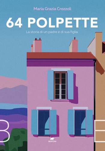 64 polpette. La storia di un padre e di sua figlia - Maria Grazia Crozzoli - Libro Bertoni 2023 | Libraccio.it