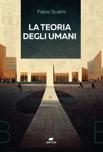 La teoria degli umani - Fabio Scalini - Libro Bertoni 2023 | Libraccio.it