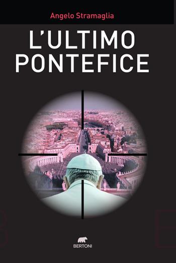 L'ultimo pontefice - Angelo Stramaglia - Libro Bertoni 2023 | Libraccio.it
