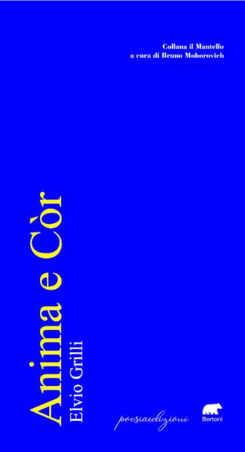 Anima e còr - Elvio Grilli - Libro Bertoni 2023, Il mantello | Libraccio.it
