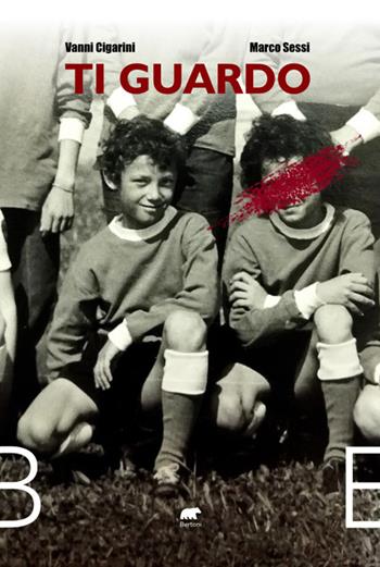 Ti guardo - Vanni Cigarini, Marco Sessi - Libro Bertoni 2023 | Libraccio.it