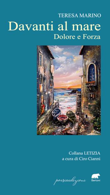 Davanti al mare. Dolore e forza - Teresa Marino - Libro Bertoni 2023, Letizia | Libraccio.it