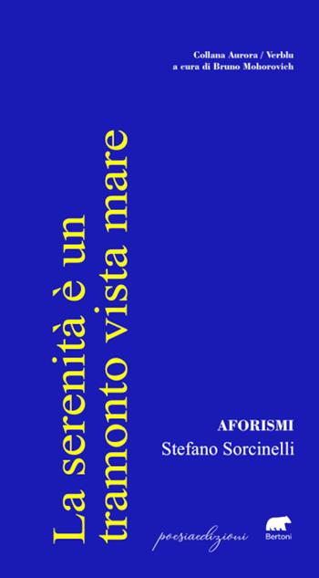 La serenità è un tramonto vista mare. Aforismi - Stefano Sorcinelli - Libro Bertoni 2023, Aurore | Libraccio.it
