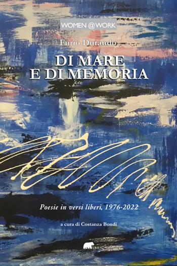 Di mare e di memoria. Poesie in versi liberi, 1976-2022 - Furio Durando - Libro Bertoni 2023, Women @ work | Libraccio.it