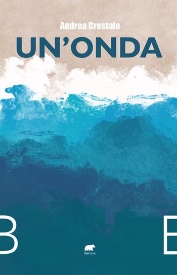 Un'onda - Andrea Crestale - Libro Bertoni 2023 | Libraccio.it