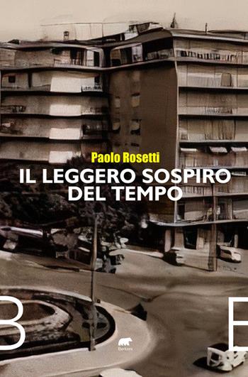 Il leggero sospiro del tempo - Paolo Rosetti - Libro Bertoni 2023 | Libraccio.it