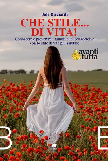 Che stile... di vita! Conoscere e prevenire i tumori e le loro recidive con lo stile di vita più salutare - Jole Ricciardi - Libro Bertoni 2023 | Libraccio.it